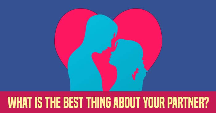What Is The Best Thing About Your Partner?